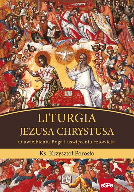 Liturgia Jezusa Chrystusa. O uwielbieniu Boga i uświęceniu człowieka - ks. Krzysztof Porosło (1)