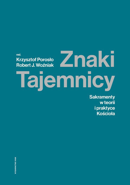 Znaki Tajemnicy. Sakramenty w teorii i praktyce Kościoła (2)