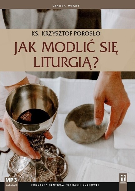 Jak modlić się liturgią? (CD-MP3) - ks. Krzysztof Porosło (1)