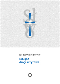 Biblijne drogi krzyżowe - ks. Krzysztof Porosło